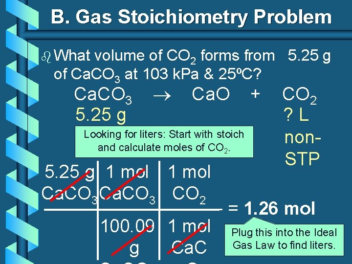 B. Gas Stoichiometry Problem b What volume of CO 2 forms from 5. 25 B. Gas Stoichiometry Problem b What volume of CO 2 forms from 5. 25