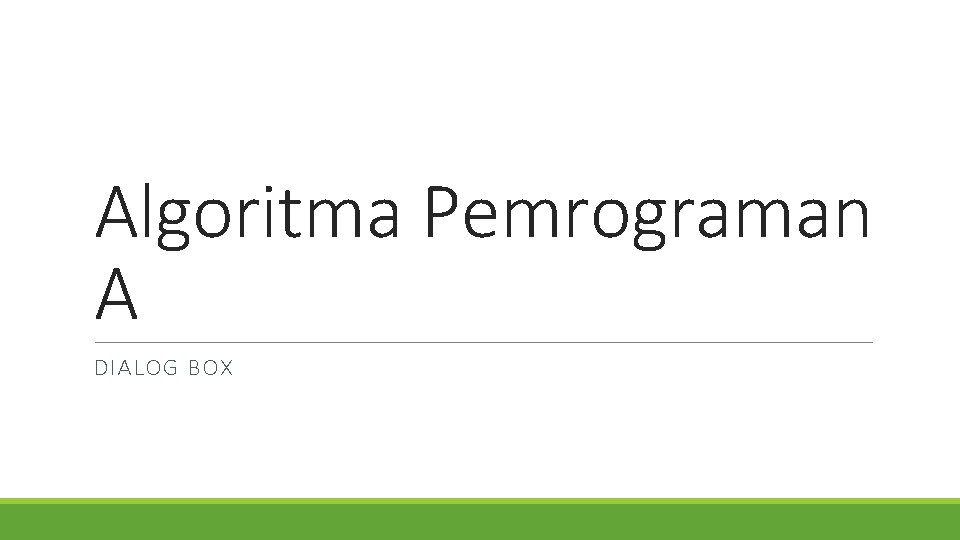 Algoritma Pemrograman A DIALOG BOX 