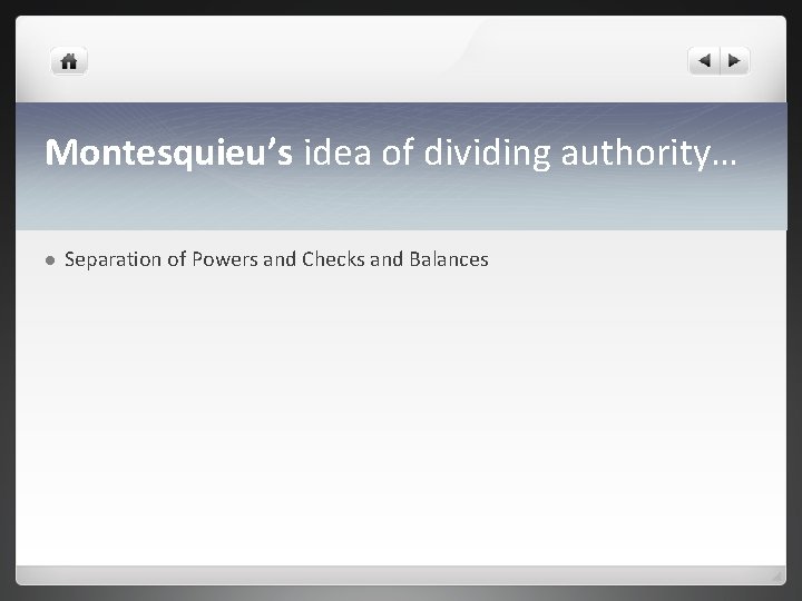 Montesquieu’s idea of dividing authority… l Separation of Powers and Checks and Balances 