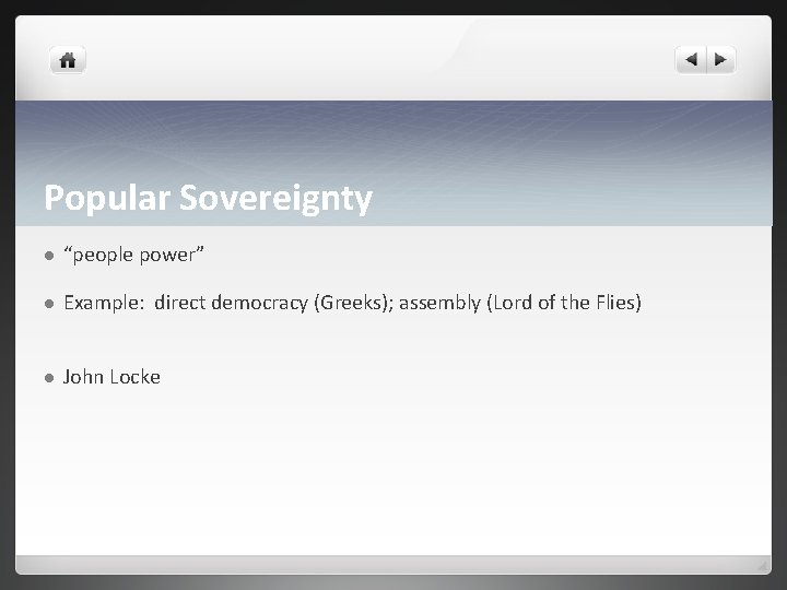 Popular Sovereignty l “people power” l Example: direct democracy (Greeks); assembly (Lord of the