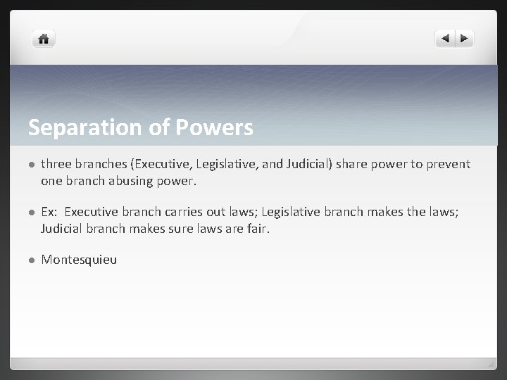 Separation of Powers l three branches (Executive, Legislative, and Judicial) share power to prevent