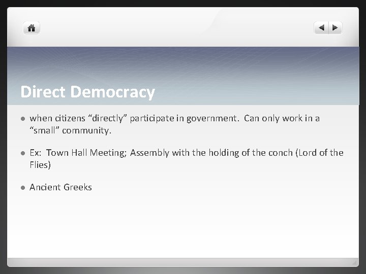 Direct Democracy l when citizens “directly” participate in government. Can only work in a