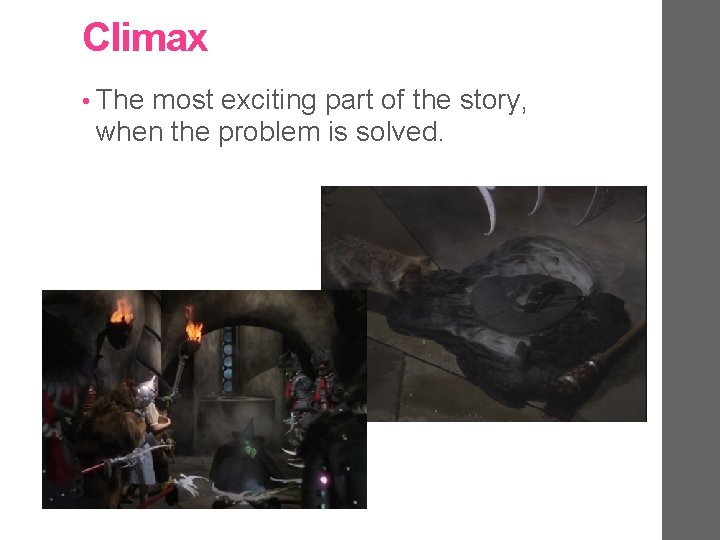 Climax • The most exciting part of the story, when the problem is solved.