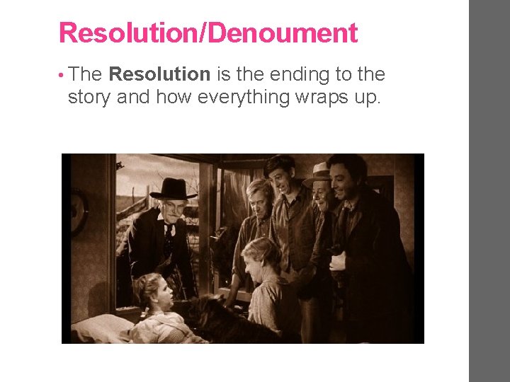 Resolution/Denoument • The Resolution is the ending to the story and how everything wraps