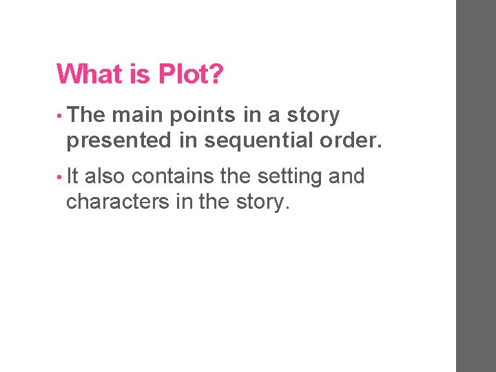 What is Plot? • The main points in a story presented in sequential order.