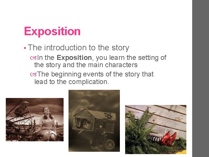 Exposition • The introduction to the story In the Exposition, you learn the setting