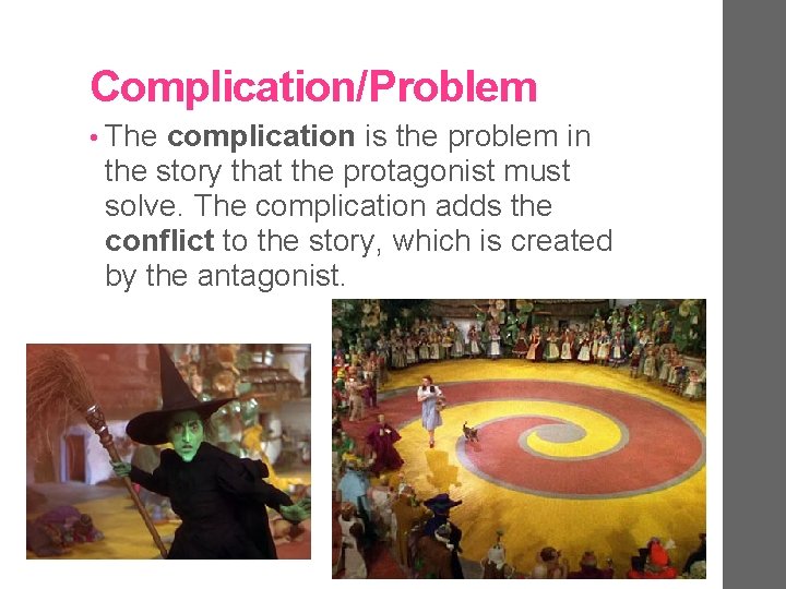 Complication/Problem • The complication is the problem in the story that the protagonist must