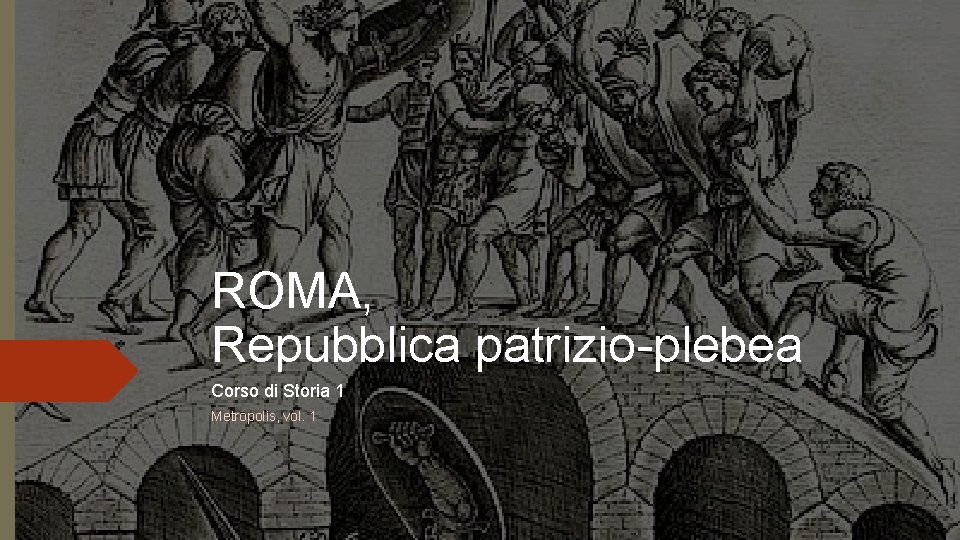 ROMA, Repubblica patrizio-plebea Corso di Storia 1 Metropolis, vol. 1 