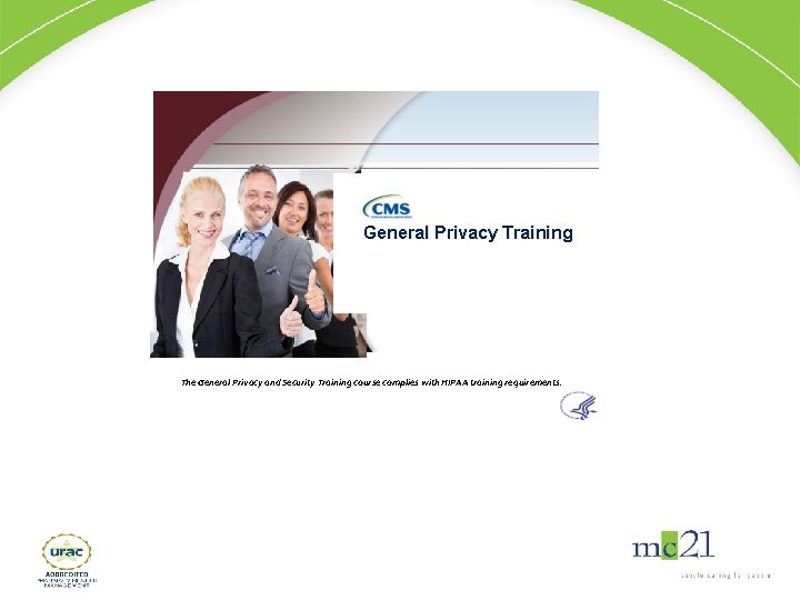 General Privacy Training The General Privacy and Security Training course complies with HIPAA training