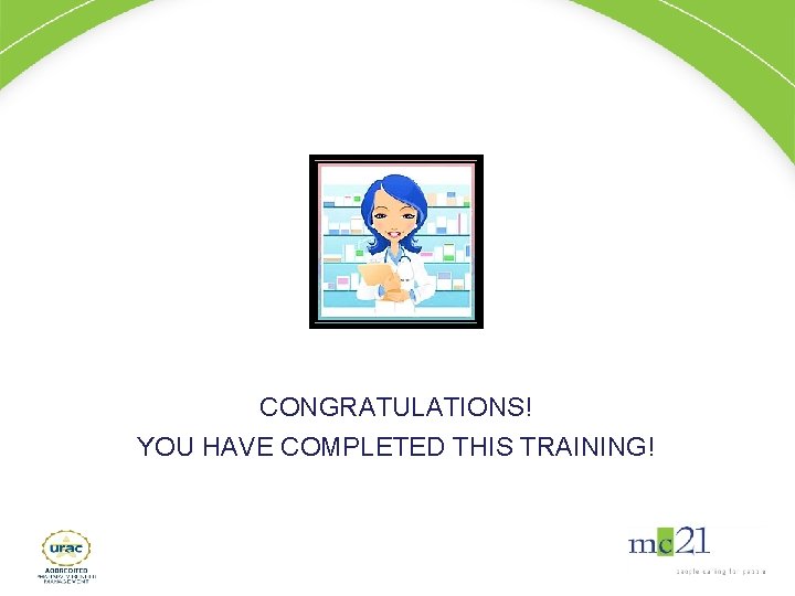 CONGRATULATIONS! YOU HAVE COMPLETED THIS TRAINING! 