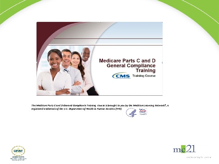 The Medicare Parts C and D General Compliance Training course is brought to you