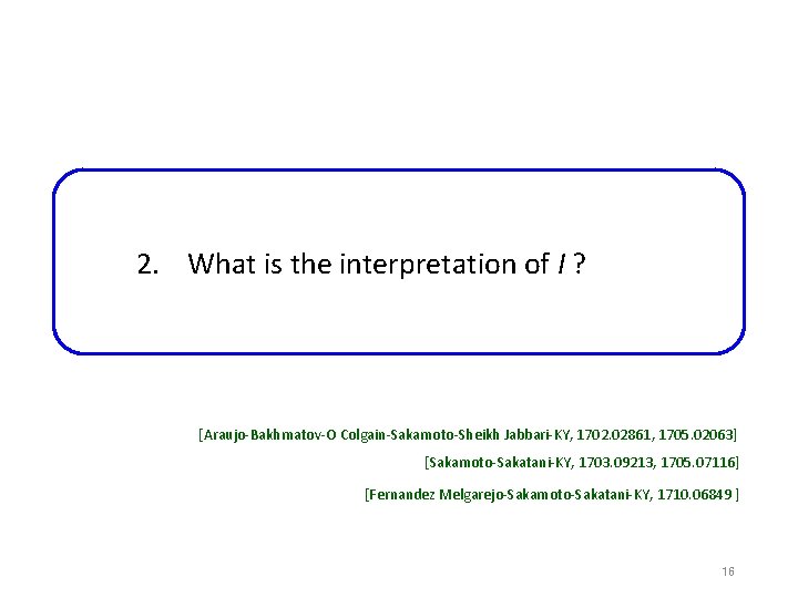 2. What is the interpretation of I ? [Araujo-Bakhmatov-O Colgain-Sakamoto-Sheikh Jabbari-KY, 1702. 02861, 1705.