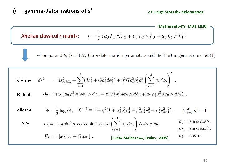 i) gamma-deformations of S 5 c. f. Leigh-Strassler deformation [Matsumoto-KY, 1404. 1838] Abelian classical