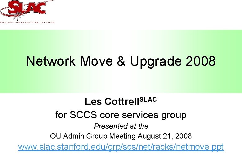 Network Move & Upgrade 2008 Les Cottrell. SLAC for SCCS core services group Presented