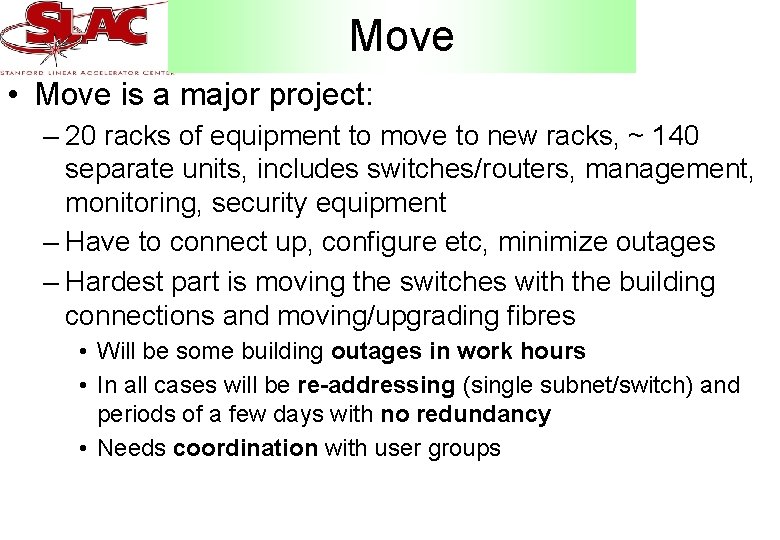 Move • Move is a major project: – 20 racks of equipment to move