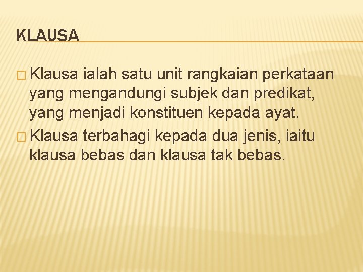 KLAUSA � Klausa ialah satu unit rangkaian perkataan yang mengandungi subjek dan predikat, yang