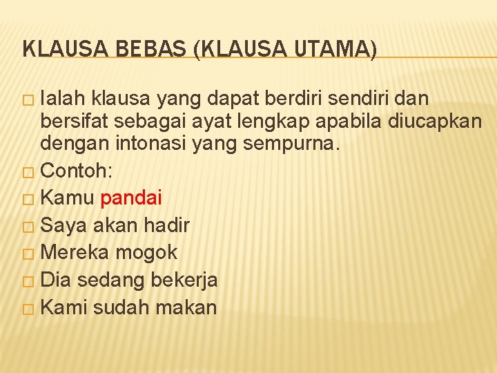 KLAUSA BEBAS (KLAUSA UTAMA) � Ialah klausa yang dapat berdiri sendiri dan bersifat sebagai