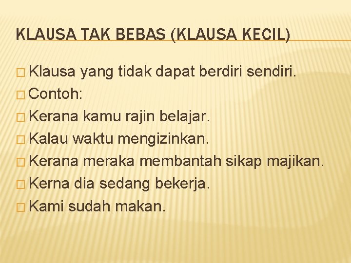 KLAUSA TAK BEBAS (KLAUSA KECIL) � Klausa yang tidak dapat berdiri sendiri. � Contoh: