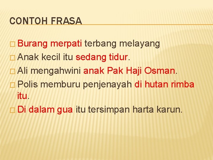 CONTOH FRASA � Burang merpati terbang melayang � Anak kecil itu sedang tidur. �