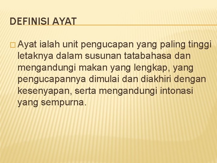 DEFINISI AYAT � Ayat ialah unit pengucapan yang paling tinggi letaknya dalam susunan tatabahasa