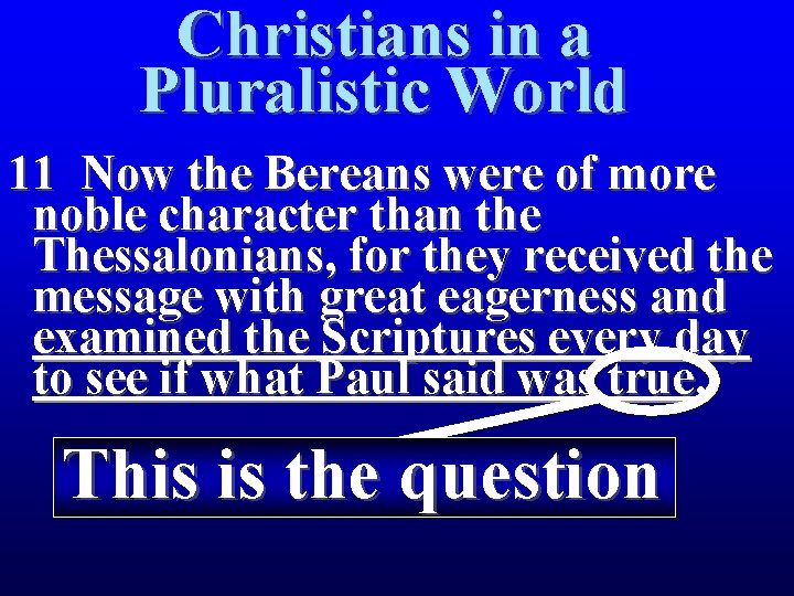 Christians in a Pluralistic World 11 Now the Bereans were of more noble character