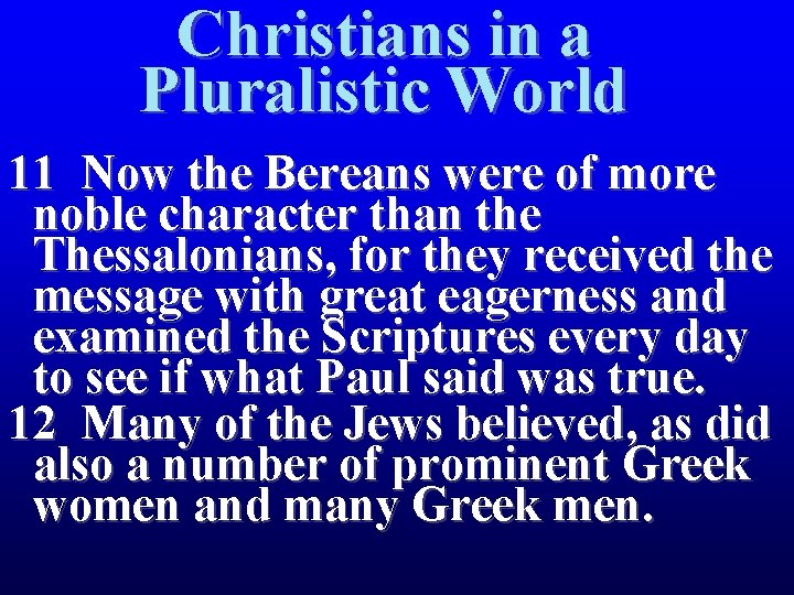 Christians in a Pluralistic World 11 Now the Bereans were of more noble character