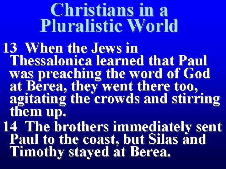 Christians in a Pluralistic World 13 When the Jews in Thessalonica learned that Paul