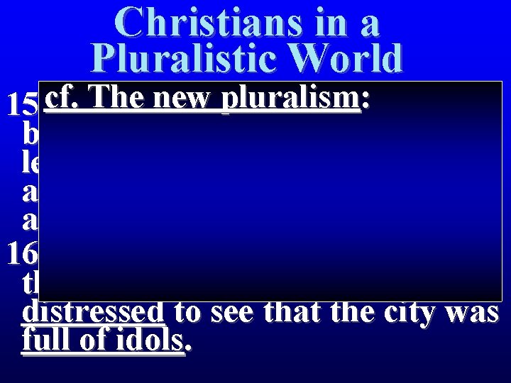 Christians in a Pluralistic World The new pluralism : Paul 15 cf. The men