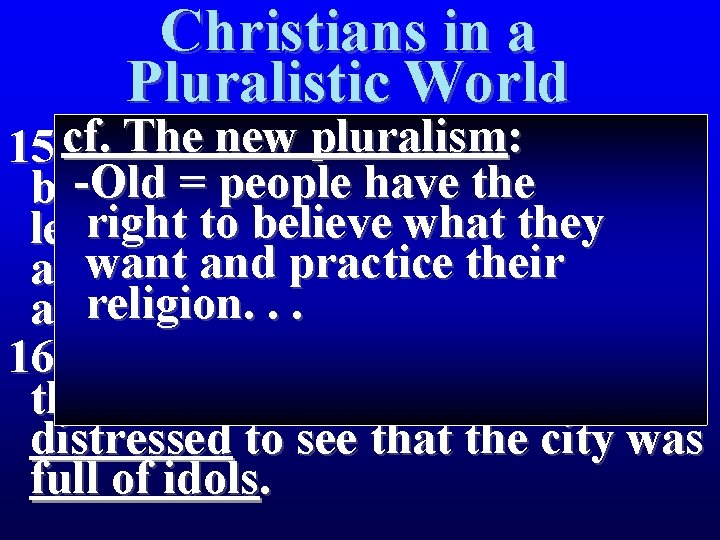 Christians in a Pluralistic World The new pluralism : Paul 15 cf. The men
