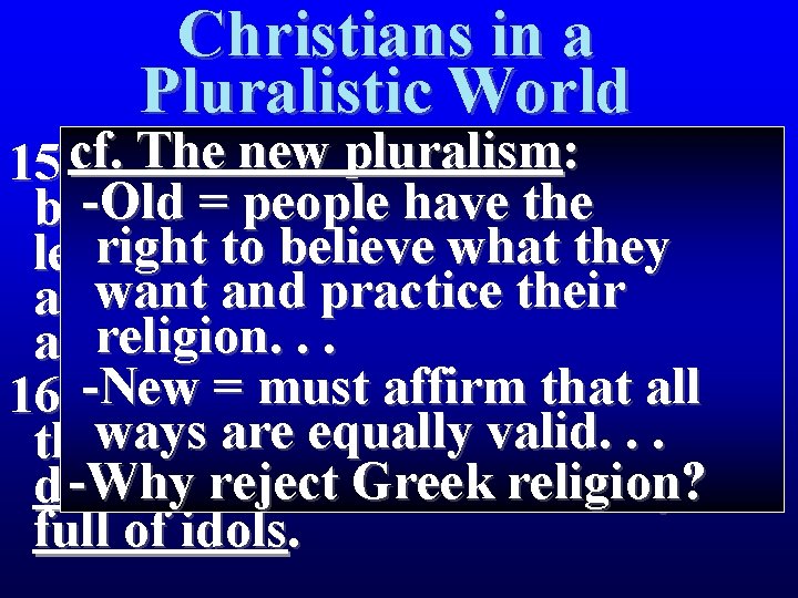 Christians in a Pluralistic World The new pluralism : Paul 15 cf. The men