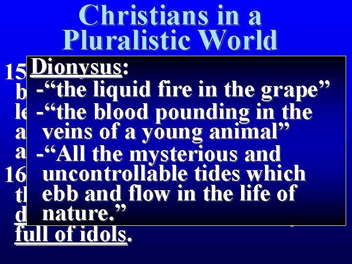 Christians in a Pluralistic World 15 Dionysus The men: who escorted Paul -“the liquid