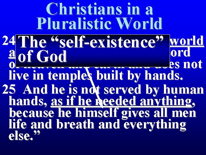 Christians in a Pluralistic World 24 The “The“self-existence” God who made the world and