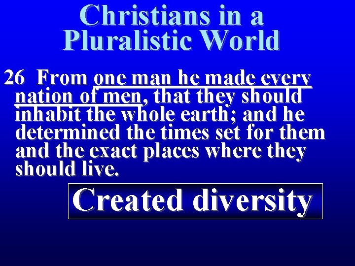Christians in a Pluralistic World 26 From one man he made every nation of