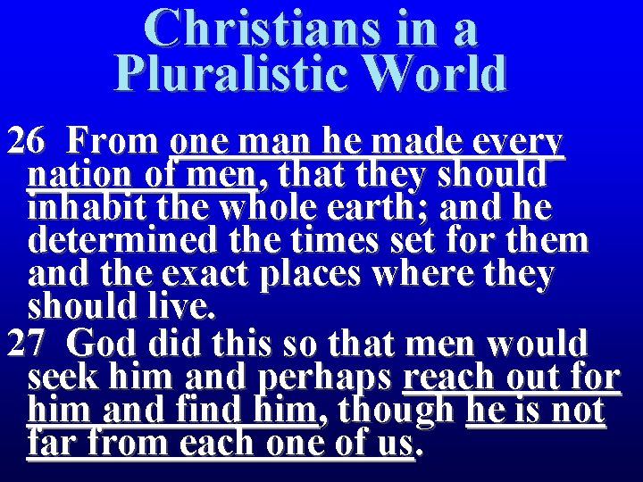 Christians in a Pluralistic World 26 From one man he made every nation of