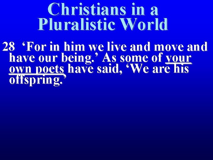 Christians in a Pluralistic World 28 ‘For in him we live and move and