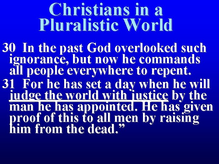 Christians in a Pluralistic World 30 In the past God overlooked such ignorance, but