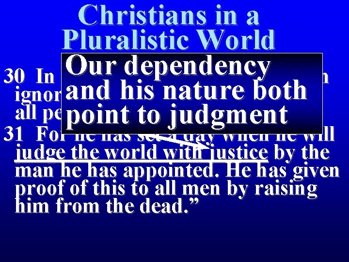 Christians in a Pluralistic World Our dependency 30 In the past God overlooked such