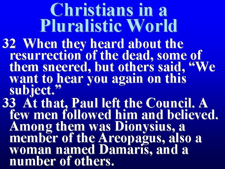 Christians in a Pluralistic World 32 When they heard about the resurrection of the