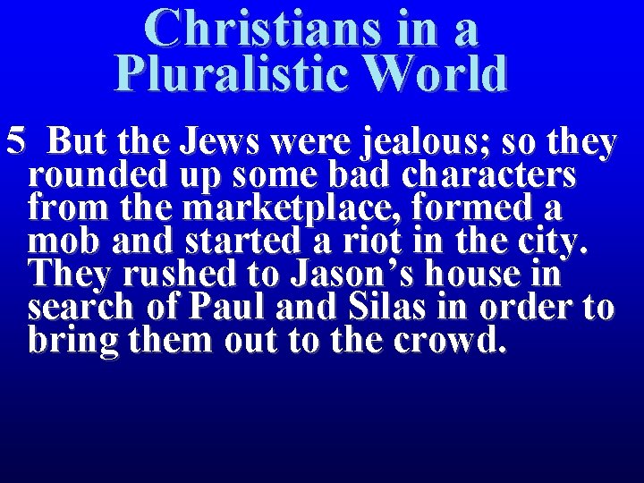 Christians in a Pluralistic World 5 But the Jews were jealous; so they rounded