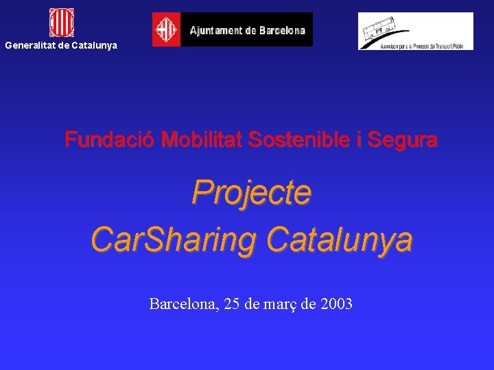 Generalitat de Catalunya Fundació Mobilitat Sostenible i Segura Projecte Car. Sharing Catalunya Barcelona, 25