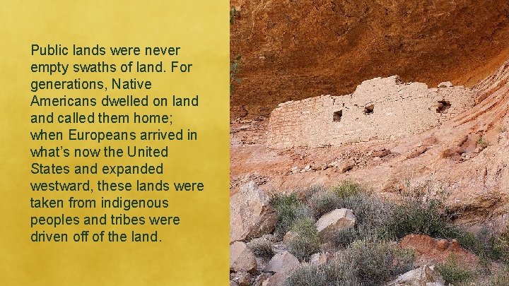 Public lands were never empty swaths of land. For generations, Native Americans dwelled on