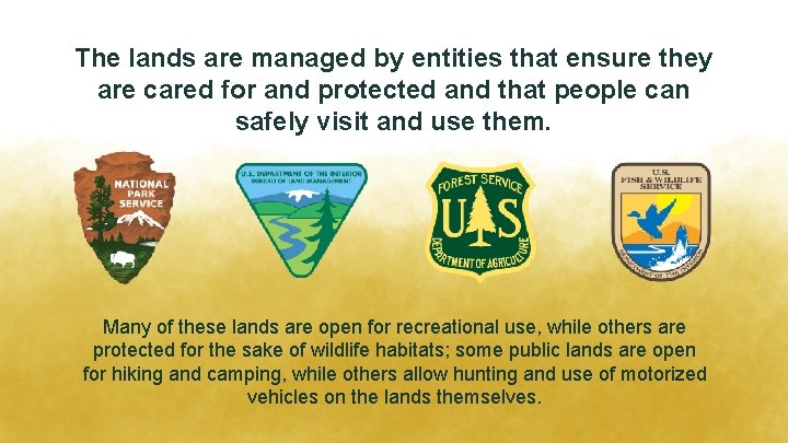 The lands are managed by entities that ensure they are cared for and protected