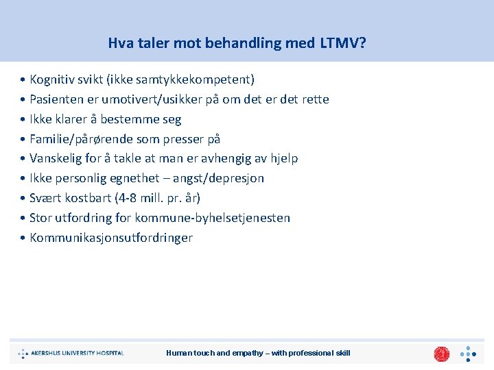 Hva taler mot behandling med LTMV? • Kognitiv svikt (ikke samtykkekompetent) • Pasienten er