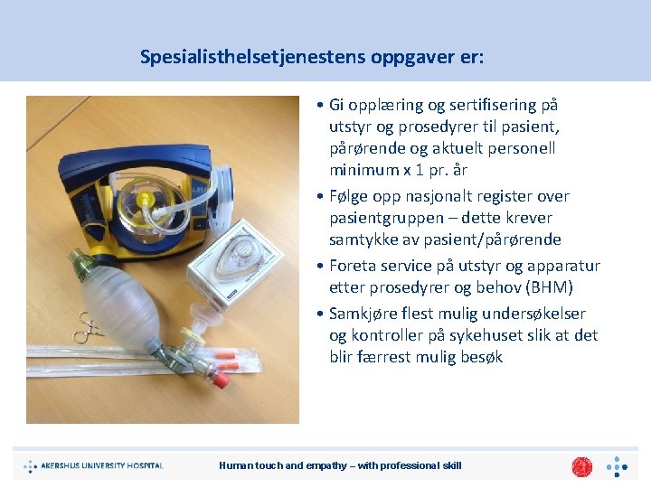 Spesialisthelsetjenestens oppgaver er: • Gi opplæring og sertifisering på utstyr og prosedyrer til pasient,