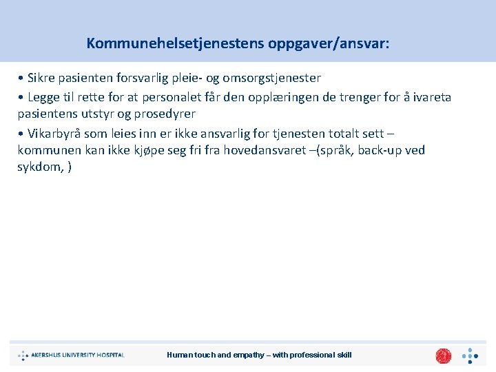 Kommunehelsetjenestens oppgaver/ansvar: • Sikre pasienten forsvarlig pleie- og omsorgstjenester • Legge til rette for