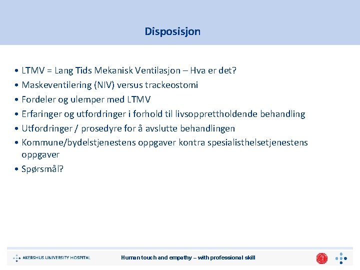 Disposisjon • LTMV = Lang Tids Mekanisk Ventilasjon – Hva er det? • Maskeventilering