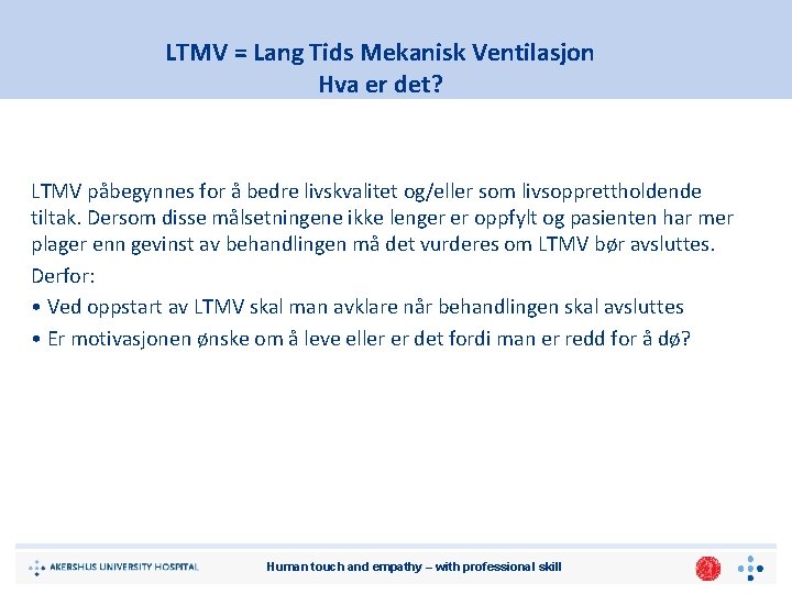 LTMV = Lang Tids Mekanisk Ventilasjon Hva er det? LTMV påbegynnes for å bedre