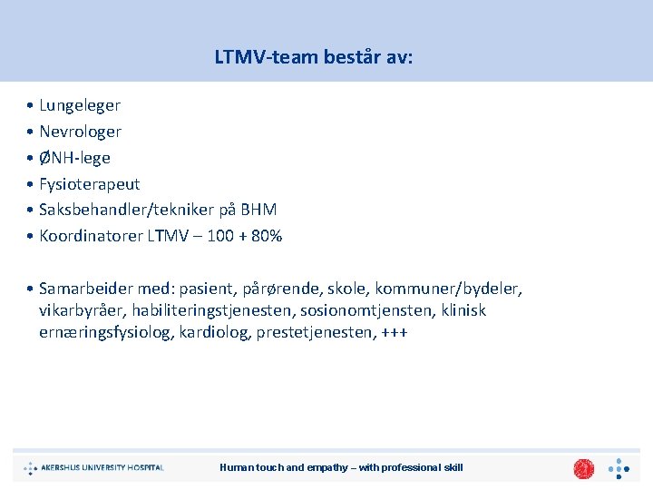 LTMV-team består av: • Lungeleger • Nevrologer • ØNH-lege • Fysioterapeut • Saksbehandler/tekniker på