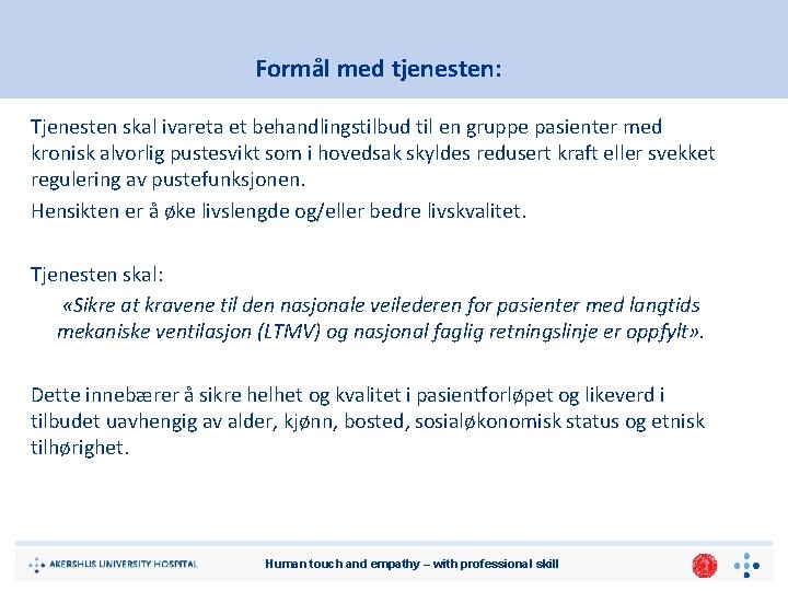 Formål med tjenesten: Tjenesten skal ivareta et behandlingstilbud til en gruppe pasienter med kronisk