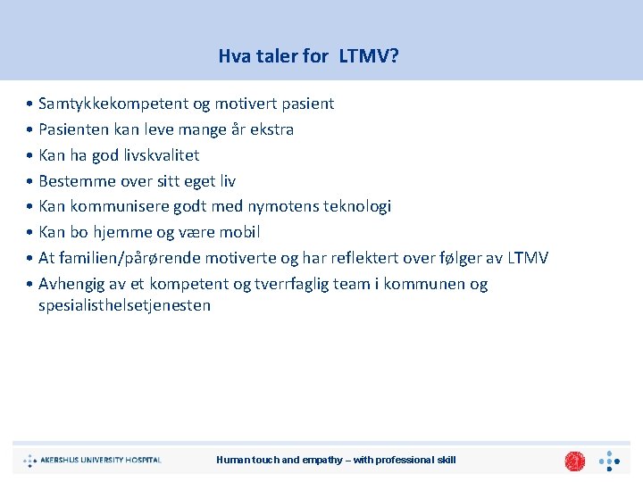 Hva taler for LTMV? • Samtykkekompetent og motivert pasient • Pasienten kan leve mange